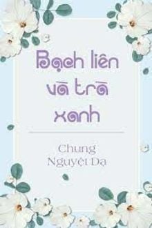 Bạch Liên Và Trà Xanh FULL
