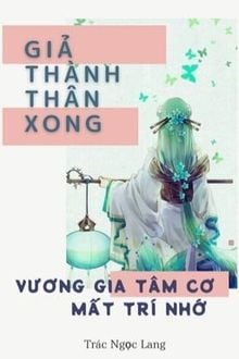 Giả Thành Thân Xong Vương Gia Tâm Cơ Mất Trí Nhớ FULL