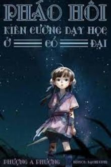 Pháo hôi kiên cường dạy học ở cổ đại