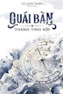 Quái bàn của tôi thành tinh rồi