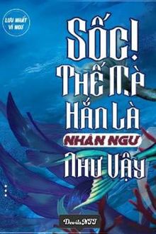 Sốc! Thế Mà Hắn Là Nhân Ngư Như Vậy FULL