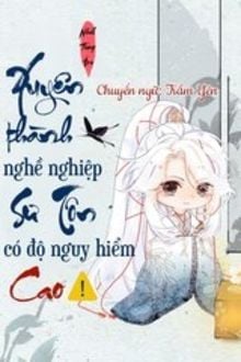 Xuyên thành nghề nghiệp sư tôn có độ nguy hiểm cao