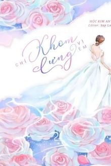 Chỉ Khom Lưng Vì Em FULL