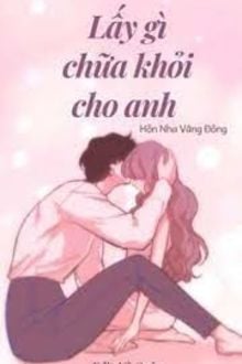 Lấy gì chữa khỏi cho anh