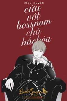 Mau Xuyên Cứu Vớt Boss Nam Chủ Hắc Hoá FULL