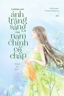 Tôi Không Muốn Làm Ánh Trăng Sáng Của Nam Chính Cố Chấp Đâu FULL