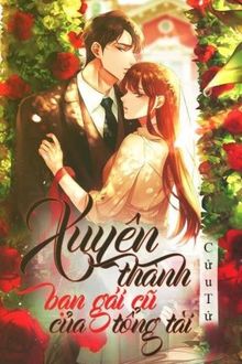 Xuyên thành bạn gái cũ của tổng tài