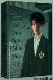 Xuyên Thành Nữ Chính Tôi Đưa Nam Chính Vào Tù FULL