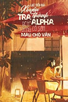 Xuyên Thành Tra A Bên Trong Cổ Sớm Máu Chó Văn FULL