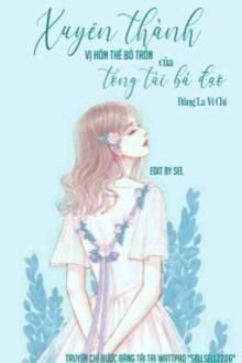 Xuyên thành vị hôn thê bỏ trốn của tổng tài bá đạo
